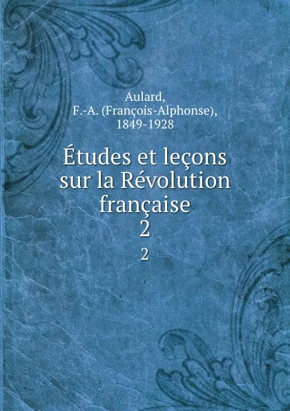 Обложка книги Etudes et lecons sur la Revolution francaise. 2, François-Alphonse Aulard