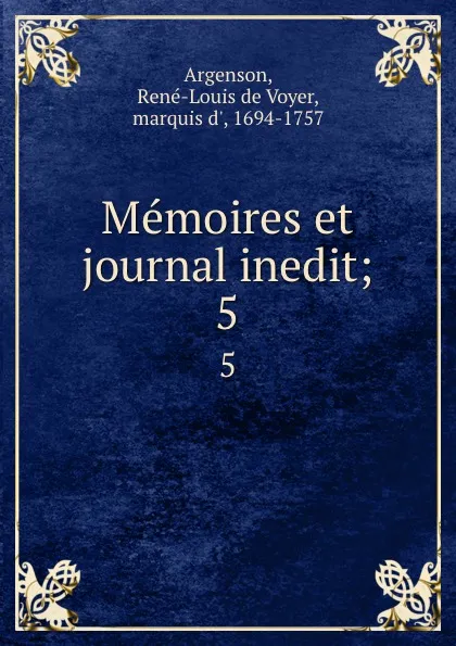 Обложка книги Memoires et journal inedit;. 5, René-Louis de Voyer Argenson