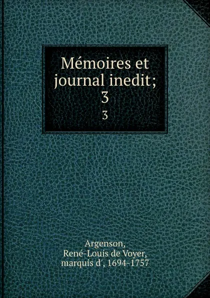 Обложка книги Memoires et journal inedit;. 3, René-Louis de Voyer Argenson