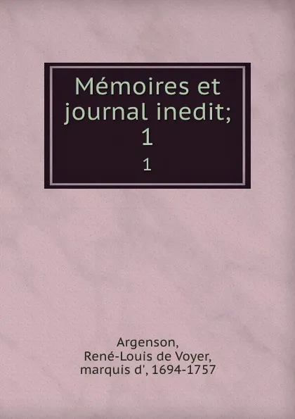 Обложка книги Memoires et journal inedit;. 1, René-Louis de Voyer Argenson