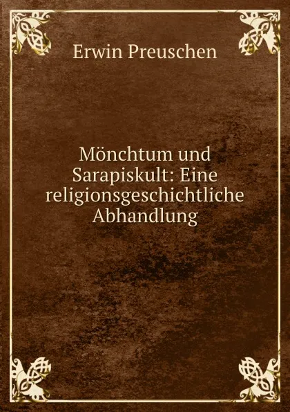 Обложка книги Monchtum und Sarapiskult: Eine religionsgeschichtliche Abhandlung, Erwin Preuschen