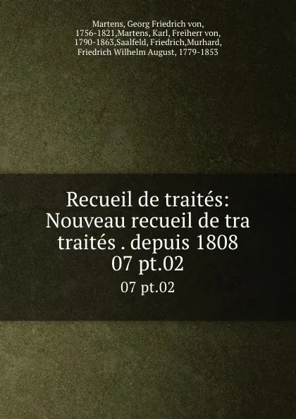 Обложка книги Recueil de traites: Nouveau recueil de tra traites . depuis 1808. 07 pt.02, Georg Friedrich von Martens