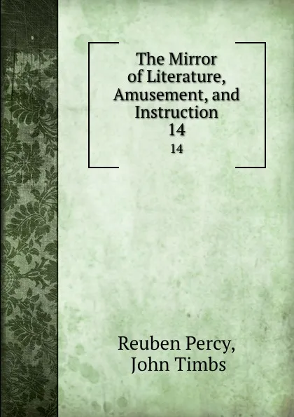 Обложка книги The Mirror of Literature, Amusement, and Instruction. 14, Reuben Percy