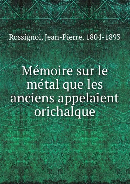 Обложка книги Memoire sur le metal que les anciens appelaient orichalque, Jean-Pierre Rossignol