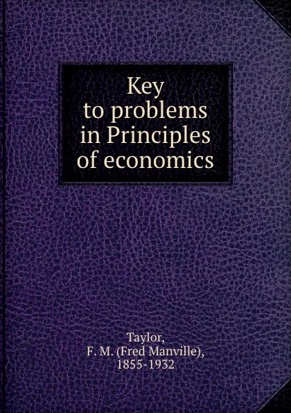Обложка книги Key to problems in Principles of economics, Fred Manville Taylor