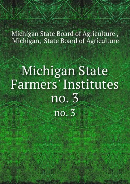 Обложка книги Michigan State Farmers. Institutes. no. 3, Michigan State Board of Agriculture