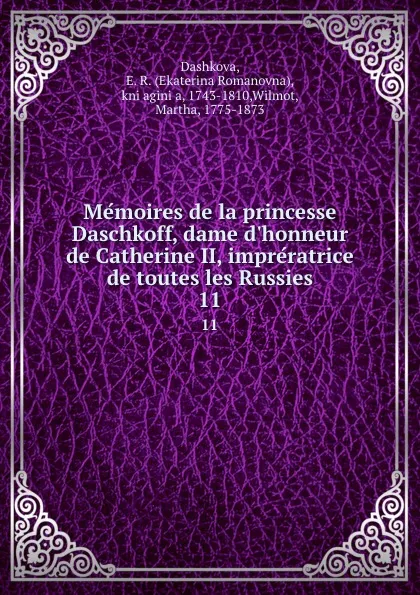 Обложка книги Memoires de la princesse Daschkoff, dame d.honneur de Catherine II, impreratrice de toutes les Russies. 11, Ekaterina Romanovna Dashkova