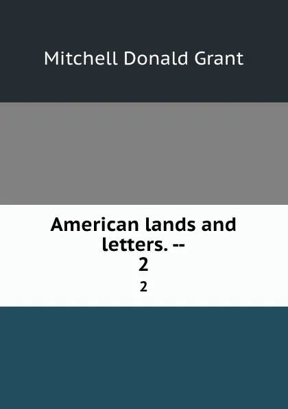 Обложка книги American lands and letters. --. 2, Mitchell Donald Grant