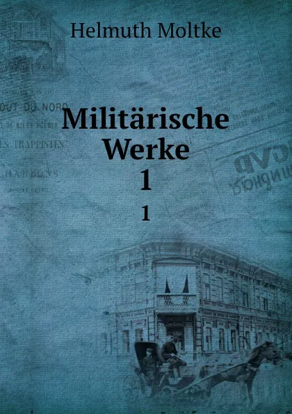 Обложка книги Militarische Werke. 1, Helmuth Moltke