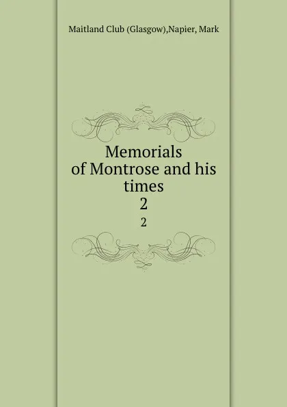 Обложка книги Memorials of Montrose and his times. 2, Glasgow