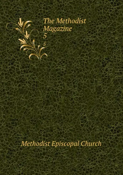 Обложка книги The Methodist Magazine. 5, Methodist Episcopal Church