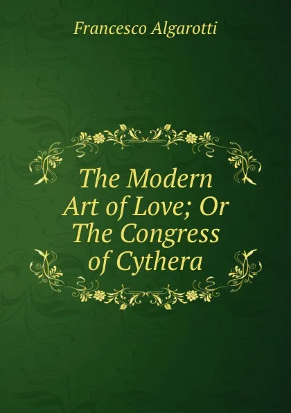 Обложка книги The Modern Art of Love; Or The Congress of Cythera, Francesco Algarotti