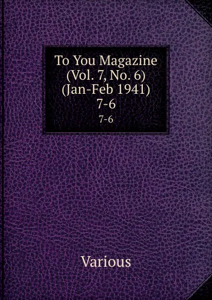 Обложка книги To You Magazine (Vol. 7, No. 6) (Jan-Feb 1941). 7-6, Various