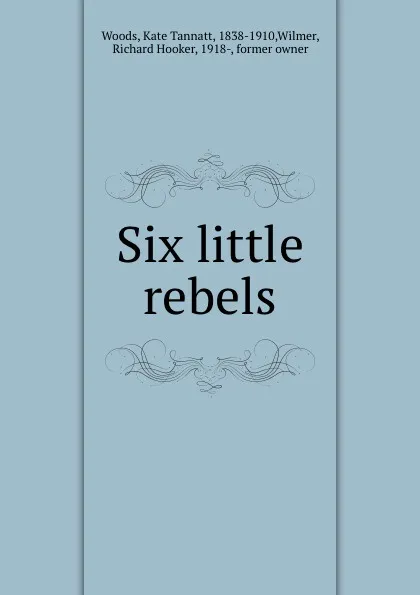 Обложка книги Six little rebels, Kate Tannatt Woods