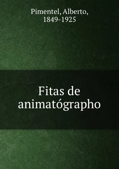 Обложка книги Fitas de animatographo, Alberto Pimentel