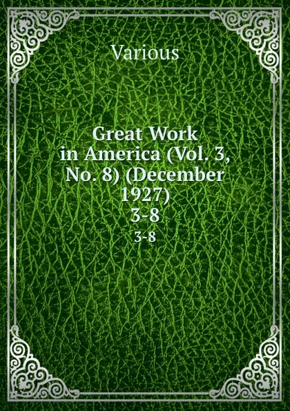 Обложка книги Great Work in America (Vol. 3, No. 8) (December 1927). 3-8, Various