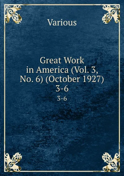 Обложка книги Great Work in America (Vol. 3, No. 6) (October 1927). 3-6, Various