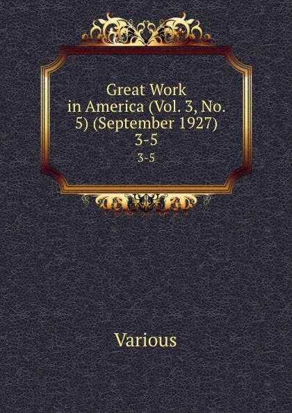 Обложка книги Great Work in America (Vol. 3, No. 5) (September 1927). 3-5, Various