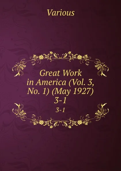 Обложка книги Great Work in America (Vol. 3, No. 1) (May 1927). 3-1, Various