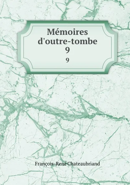 Обложка книги Memoires d.outre-tombe. 9, François-René Chateaubriand