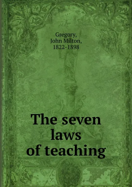 Обложка книги The seven laws of teaching, John Milton Gregory