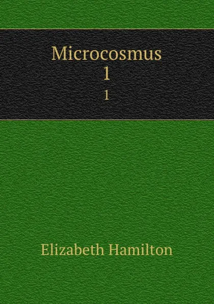 Обложка книги Microcosmus. 1, Hamilton Elizabeth