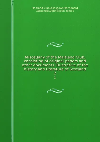 Обложка книги Miscellany of the Maitland Club, consisting of original papers and other documents illustrative of the history and literature of Scotland. 2, Glasgow