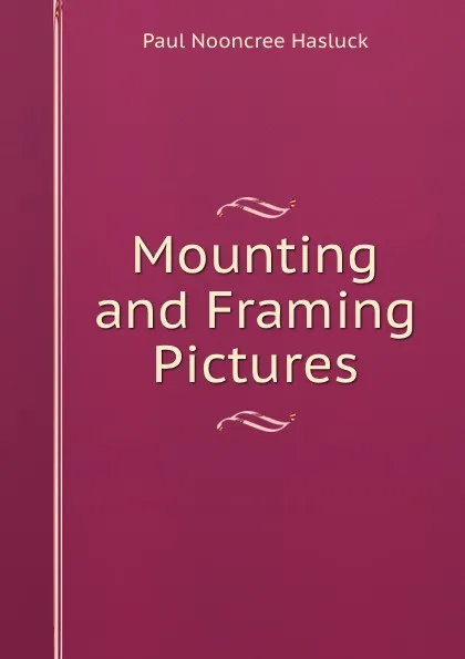 Обложка книги Mounting and Framing Pictures, Paul N. Hasluck