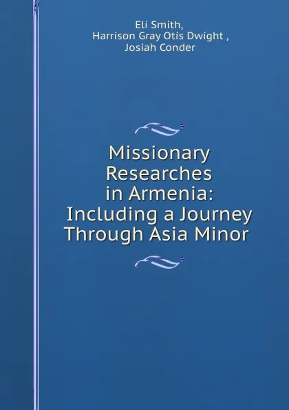 Обложка книги Missionary Researches in Armenia: Including a Journey Through Asia Minor ., Eli Smith