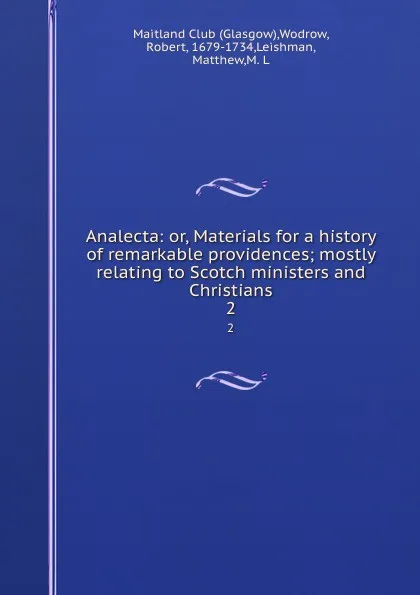 Обложка книги Analecta: or, Materials for a history of remarkable providences; mostly relating to Scotch ministers and Christians. 2, Glasgow