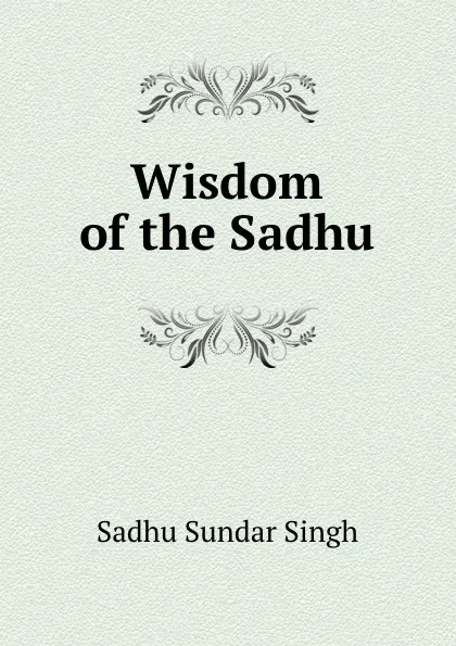 Обложка книги Wisdom of the Sadhu, Sadhu Sundar Singh