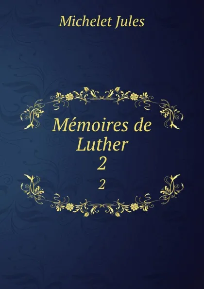 Обложка книги Memoires de Luther. 2, Jules