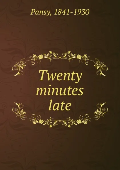 Обложка книги Twenty minutes late, Pansy