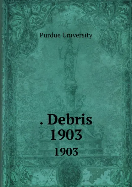 Обложка книги . Debris. 1903, Purdue University