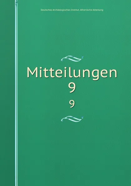 Обложка книги Mitteilungen. 9, Deutsches Archäologisches Institut. Athenische Abteilung