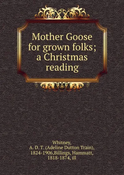 Обложка книги Mother Goose for grown folks; a Christmas reading, Adeline Dutton Train Whitney