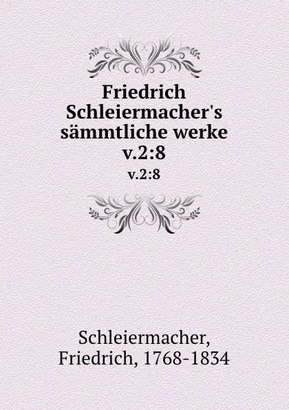 Обложка книги Friedrich Schleiermacher.s sammtliche werke. v.2:8, Friedrich Schleiermacher