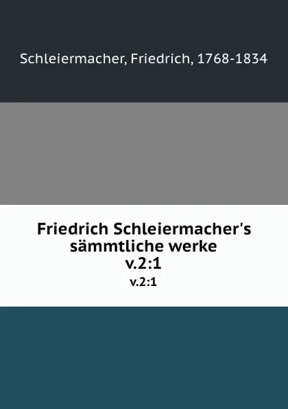 Обложка книги Friedrich Schleiermacher.s sammtliche werke. v.2:1, Friedrich Schleiermacher