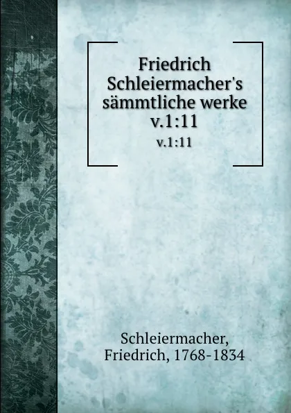 Обложка книги Friedrich Schleiermacher.s sammtliche werke. v.1:11, Friedrich Schleiermacher