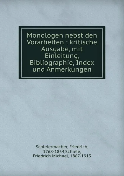 Обложка книги Monologen nebst den Vorarbeiten : kritische Ausgabe, mit Einleitung, Bibliographie, Index und Anmerkungen, Friedrich Schleiermacher