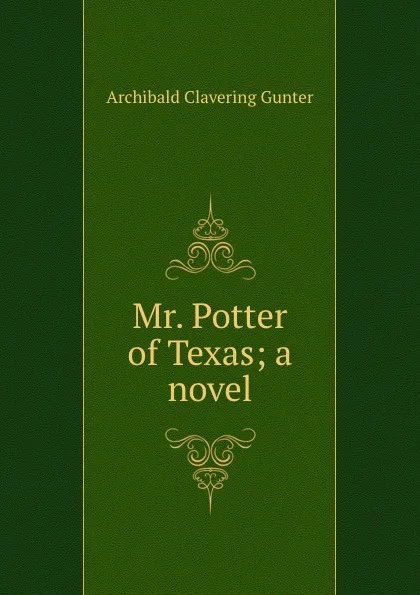 Обложка книги Mr. Potter of Texas; a novel, Gunter Archibald Clavering