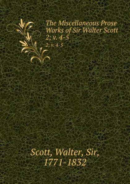 Обложка книги The Miscellaneous Prose Works of Sir Walter Scott. 2;.v. 4-5, Walter Scott