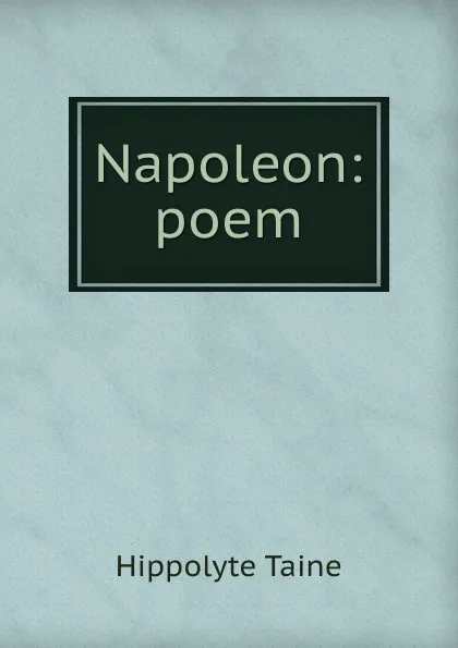 Обложка книги Napoleon: poem, Taine Hippolyte