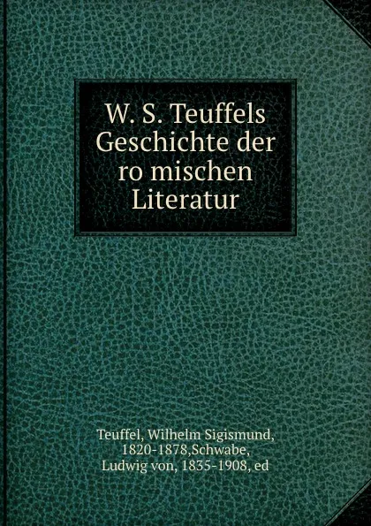 Обложка книги W. S. Teuffels Geschichte der romischen Literatur, Wilhelm Sigismund Teuffel