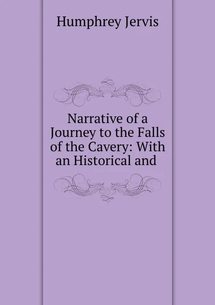 Обложка книги Narrative of a Journey to the Falls of the Cavery: With an Historical and ., Humphrey Jervis