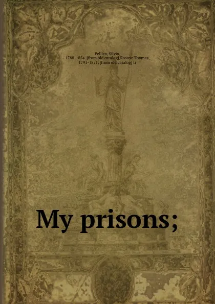 Обложка книги My prisons;, Silvio Pellico