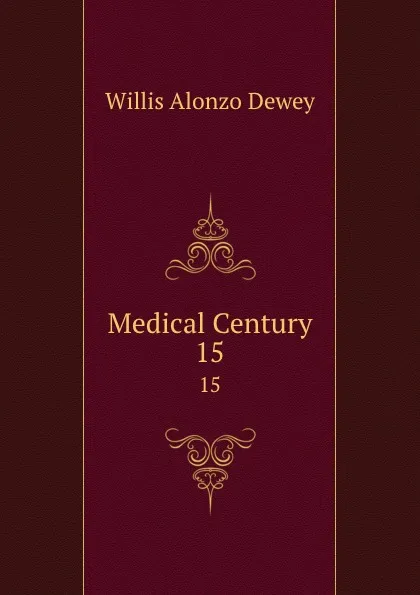 Обложка книги Medical Century. 15, Willis Alonzo Dewey