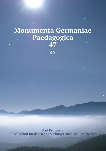 Обложка книги Monumenta Germaniae Paedagogica. 47, Karl Kehrbach