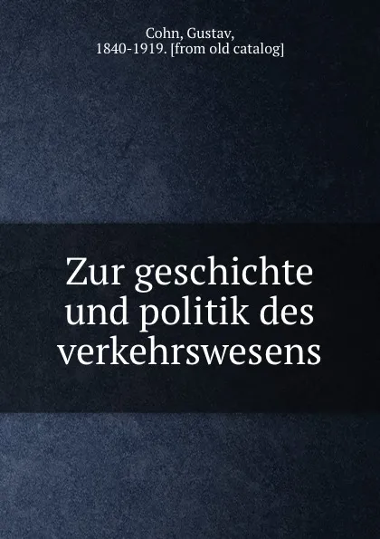 Обложка книги Zur geschichte und politik des verkehrswesens, Gustav Cohn