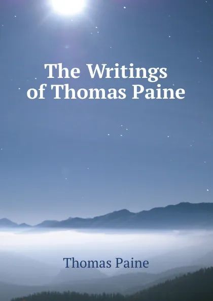 Обложка книги The Writings of Thomas Paine, Thomas Paine